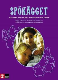 Spökägget: Att läsa och skriva i förskola och skola; Peggy Andersson, Elisabeth Berg, Carina Fast, Katarina Roland, Majken Sköld; 2000