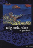 Religionskunskap för gymnasiet : A-kursen; Lars-Göran Alm; 1997