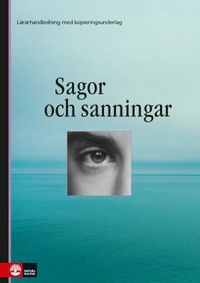 Sagor och sanningar. Lärarhandledning med kopieringsunderlag; Torun Eckerbom, Eva Söderberg, Helene Österlund; 2005