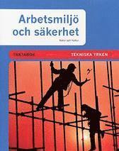 Arbetsmiljö och säkerhet Tekniska yrken Faktabok; Alf Alfredsson, Allan Petersson, Märta Petersson, Torgny Petersson; 2000