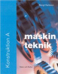 Maskinteknik. Konstruktion A, Fakta- och övningsbok; Bengt Karlsson; 2004