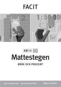 Mattestegen. A B steg 1-8. Vår. Facit. Bråk och procent; Inger Backström, Kurt Rosenlund; 2003