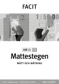 Mattestegen. A B steg 1-8. Vår. Facit. Mått och mätning; Inger Backström, Kurt Rosenlund; 2003