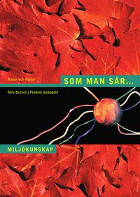 Som man sår... : miljökunskap; Nils Brandt, Fredrik Gröndahl; 2002