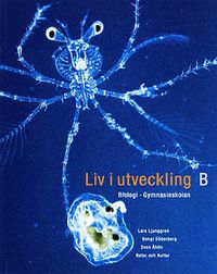 Liv i utveckling, Kurs B lärobok, 1:a upplagan : Biologi för gymnasieskolan; Lars Ljunggren; 1999