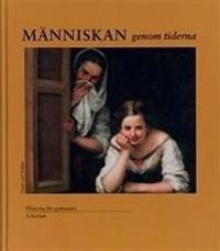Människan genom tiderna Kurs A Lärobok; Karin Skrutkowska, Jan Stattin, Gunnar T Westin, Torbjörn Norman; 1997