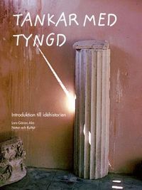 Tankar med tyngd : introduktion till idéhistorien; Lars-Göran Alm; 2005