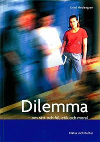 Dilemma : om rätt och fel, etik och moral; Uriel Hedengren; 2002