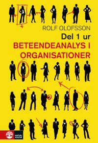 Beteendeanalys Del 1 : Utdrag ur Beteendeanalys i organisationer; Rolf Olofsson; 2016