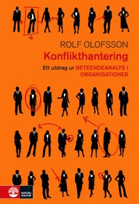 Konflikthantering : utdrag ur Beteendeanalys i organisationer; Rolf Olofsson; 2016