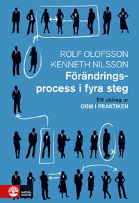 Förändringsprocess i fyra steg : Utdrag ur OBM i praktiken; Rolf Olofsson, Kenneth Nilsson; 2016