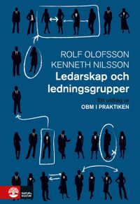 Ledarskap och ledningsgrupper : Utdrag ur OBM i praktiken; Rolf Olofsson, Kenneth Nilsson; 2016