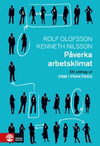 Påverka arbetsklimat : Utdrag ur OBM i praktiken; Rolf Olofsson, Kenneth Nilsson; 2016
