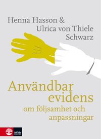 Användbar evidens : om följsamhet och anpassningar; Henna Hasson, Ulrica von Thiele Schwarz; 2017