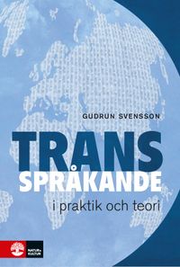 Transspråkande i praktik och teori; Gudrun Svensson; 2017