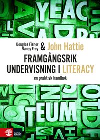 Framgångsrik undervisning i literacy : En praktisk handbok; John Hattie, Douglas Fisher, Nancy Frey; 2018