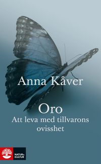 Oro : att leva med tillvarons ovisshet; Anna Kåver; 2017