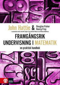 Framgångsrik undervisning i matematik : en praktisk handbok; John Hattie, Douglas Fisher, Nancy Frey; 2017