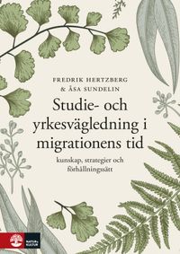 Studie- och yrkesvägledning i migrationens tid : Kunskap, strategier och fö; Åsa Sundelin, Fredrik Hertzberg; 2022