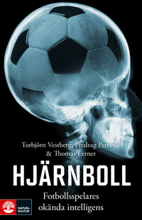 Hjärnboll : Fotbollsspelares okända intelligens; Torbjörn Vestberg, Predrag Petrovic, Thomas Lerner; 2018