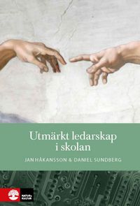 Utmärkt ledarskap i skolan : Forskning om att leda för elevers måluppfyllel; Jan Håkansson, Daniel Sundberg; 2018