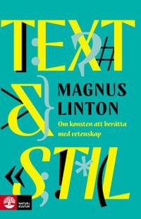 Text & Stil : Om konsten att berätta med vetenskap; Magnus Linton; 2019