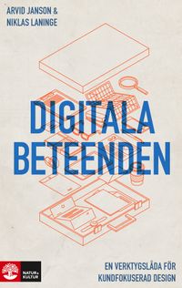 Digitala beteenden : en verktygslåda för kundfokuserad design; Arvid Janson, Niklas Laninge; 2019