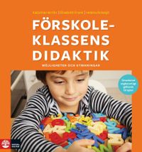 Förskoleklassens didaktik : Möjligheter och utmaningar; Katarina Herrlin, Elisabeth Frank, Helena Ackesjö; 2019