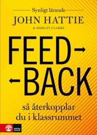 Feedback : Så återkopplar du i klassrummet; John Hattie, Shirley Clarke; 2019