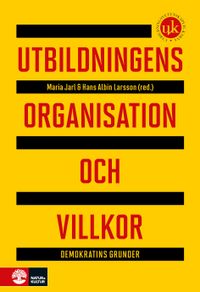 Utbildningens organisation och villkor : demokratins grunder; Maria Jarl, Hans Albin Larsson; 2020