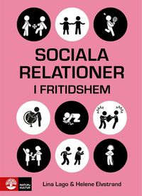 Sociala relationer i fritidshem : Samvarons teori och praktik; Lina Lago, Helene Elvstrand; 2021