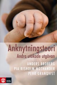 Anknytningsteori; Anders Broberg, Pia Risholm Mothander, Pehr Granqvist; 2020