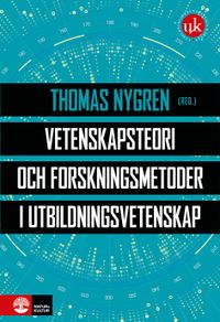 Vetenskapsteori och forskningsmetoder i utbildningsvetenskap; Thomas Nygren; 2021