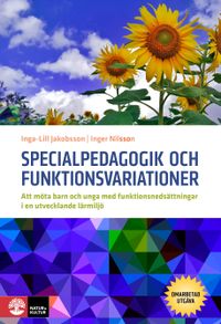 Specialpedagogik och funktionsvariationer : att möta barn och unga med funktionsnedsättningar i en utvecklande miljö; Inga-Lill Jakobsson, Inger Nilsson; 2019