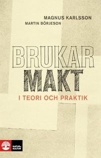 Brukarmakt : i teori och praktik; Magnus Karlsson, Martin Börjeson; 2019