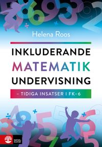 Inkluderande matematikundervisning : tidiga insatser i FK-6; Helena Roos; 2020
