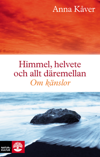 Himmel, helvete och allt däremellan : om känslor; Anna Kåver; 2022
