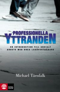 Professionella yttranden : en introduktion till socialt arbete med unga lagöverträdare; Michael Tärnfalk; 2014