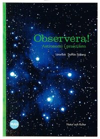 Observera! : astronomi i praktiken; Staffan Sjöberg, Mattias Liljedahl; 2000