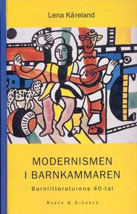 Modernismen i barnkammaren : barnlitteraturens 40-tal; Lena Kåreland; 1999