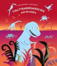 Tyra Tyrannosaurus Rex och de andra; Helen Rundgren; 2003
