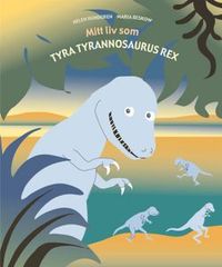Mitt liv som Tyra tyrannosaurus rex; Helen Rundgren; 2004
