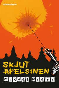 Skjut apelsinen; Mikael Niemi; 2011