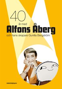 40 år med Alfons Åberg och hans skapare Gunilla Bergström; Lena Kåreland, Lotta Olsson, Jan von Bonsdorff; 2012