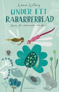 Under ett rabarberblad : verser för människor och djur; Lena Sjöberg; 2016