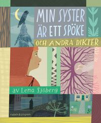 Min syster är ett spöke : och andra dikter; Lena Sjöberg; 2019