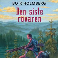 Den siste rövaren; Bo R Holmberg; 2019
