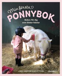 Min första ponnybok : boken för dig som älskar hästar; Linda Eriksson, Katja Tydén; 2023