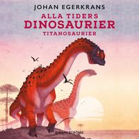Alla tiders dinosaurier 4  - Sauropoder; Johan Egerkrans; 2021
