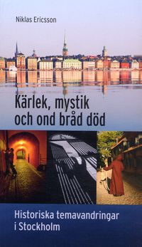Kärlek, mystik och ond bråd död : historiska temavandringar i Stockholm; Niklas Ericsson; 2005